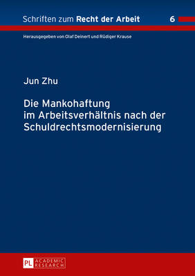 Die Mankohaftung im Arbeitsverhaeltnis nach der Schuldrechtsmodernisierung - Krause, R?diger, and Zhu, Jun