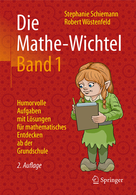 Die Mathe-Wichtel Band 1: Humorvolle Aufgaben Mit Lsungen Fr Mathematisches Entdecken AB Der Grundschule - Schiemann, Stephanie, and Wstenfeld, Robert