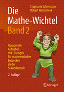 Die Mathe-Wichtel Band 2: Humorvolle Aufgaben Mit Lsungen Fr Mathematisches Entdecken AB Der Sekundarstufe