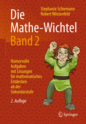 Die Mathe-Wichtel Band 2: Humorvolle Aufgaben Mit Losungen Fur Mathematisches Entdecken AB Der Sekundarstufe - Schiemann, Stephanie, and Wstenfeld, Robert