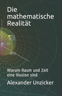 Die mathematische Realit?t: Warum Raum und Zeit eine Illusion sind - Unzicker, Alexander