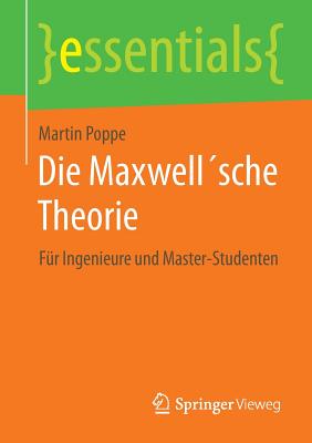 Die Maxwell?sche Theorie: F?r Ingenieure Und Master-Studenten - Poppe, Martin