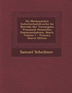 Die Mechanischen Sicherheitsstellwerke Im Betriebe Der Vereinigten Preussisch-Hessischen Staatseisenbahnen. Bearb; Volume 2