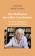 Die Meditation des vollen Gewahrseins: Die sieben Zugangswege zur menschlichen W?rme