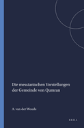 Die Messianischen Vorstellungen Der Gemeinde Von Qumran