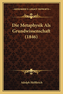 Die Metaphysik ALS Grundwissenschaft (1846)