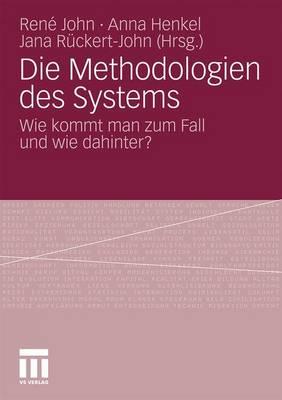 Die Methodologien Des Systems: Wie Kommt Man Zum Fall Und Wie Dahinter? - John, Ren? (Editor), and Henkel, Anna (Editor), and R?ckert-John, Jana (Editor)