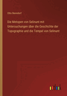 Die Metopen von Selinunt mit Untersuchungen ?ber die Geschichte der Topographie und die Tempel von Selinunt