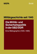 Die Milit?r- Und Sicherheitspolitik in Der Sbz/Ddr: Eine Bibliographie (1945-1995)