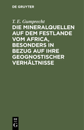 Die Mineralquellen auf dem Festlande vom Africa, besonders in Bezug auf ihre geognostischer Verh?ltnisse