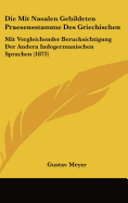 Die Mit Nasalen Gebildeten Praesensstamme Des Griechischen: Mit Vergleichender Berucksichtigung Der Andern Indogermanischen Sprachen (1873)