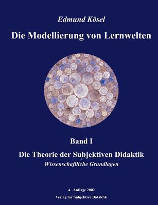 Die Modellierung von Lernwelten, Band I: Die Theorie der Subjektiven ...