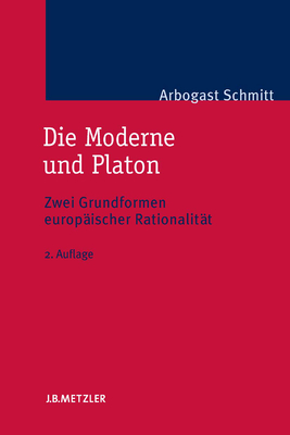 Die Moderne Und Platon: Zwei Grundformen Europaischer Rationalitat - Schmitt, Arbogast