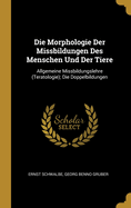 Die Morphologie Der Missbildungen Des Menschen Und Der Tiere: Allgemeine Missbildungslehre (Teratologie); Die Doppelbildungen