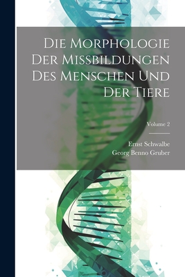 Die Morphologie Der Missbildungen Des Menschen Und Der Tiere; Volume 2 - Schwalbe, Ernst, and Gruber, Georg Benno