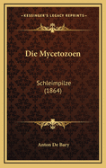 Die Mycetozoen: Schleimpilze (1864)