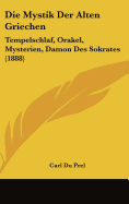 Die Mystik Der Alten Griechen: Tempelschlaf, Orakel, Mysterien, Damon Des Sokrates (1888)