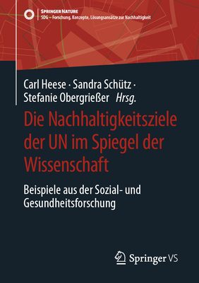 Die Nachhaltigkeitsziele Der Un Im Spiegel Der Wissenschaft: Beispiele Aus Der Sozial- Und Gesundheitsforschung - Heese, Carl (Editor), and Schtz, Sandra (Editor), and Obergrieer, Stefanie (Editor)