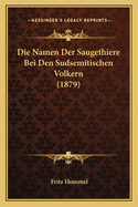 Die Namen Der Saugethiere Bei Den Sudsemitischen Volkern (1879)