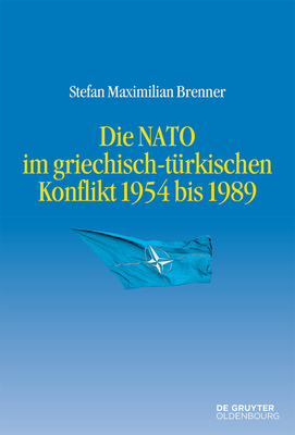 Die NATO Im Griechisch-T?rkischen Konflikt 1954 Bis 1989 - Brenner, Stefan Maximilian