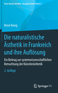 Die Naturalistische ?sthetik in Frankreich Und Ihre Auflsung: Ein Beitrag Zur Systemwissenschaftlichen Betrachtung Der K?nstler?sthetik