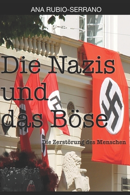 Die Nazis und das Bse: Die Zerstrung des Menschen - Cruz-Schwarz, Marie-Claire (Translated by), and Bilbeny, Norbert (Foreword by), and Rubio-Serrano, Ana