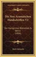 Die Neu-Aramaischen Handschriften V2: Der Koniglichen Bibliothek Zu Berlin (1896)