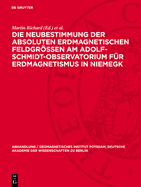 Die Neubestimmung Der Absoluten Erdmagnetischen Feldgr?en Am Adolf-Schmidt-Observatorium F?r Erdmagnetismus in Niemegk