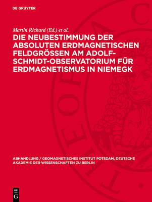 Die Neubestimmung Der Absoluten Erdmagnetischen Feldgr?en Am Adolf-Schmidt-Observatorium F?r Erdmagnetismus in Niemegk - Richard, Martin (Editor), and Wiese, Horst (Editor), and Fanselau, Gerhard (Notes by)