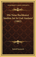 Die Neue Buchkunst Studien Im in Und Ausland (1902)