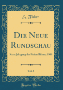 Die Neue Rundschau, Vol. 4: Xxter Jahrgang Der Freien B?hne; 1909 (Classic Reprint)