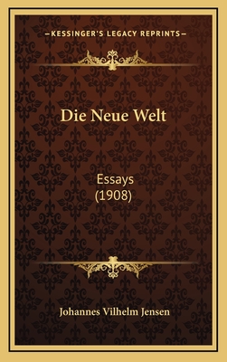 Die Neue Welt: Essays (1908) - Jensen, Johannes Vilhelm