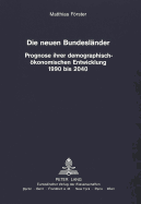 Die Neuen Bundeslaender: Prognose Ihrer Demographisch-Oekonomischen Entwicklung 1990 Bis 2040