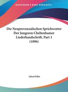 Die Neuprovenzalischen Sprichworter Der Jungeren Cheltenhamer Liederhandschrift, Part 1 (1896)