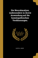 Die Neuralanalyse, Insbesondere in Ihrere Anwendung Auf Die Homopathischen Verd?nnungen.