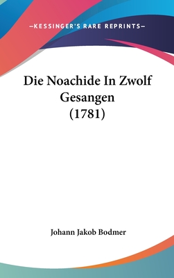 Die Noachide in Zwolf Gesangen (1781) - Bodmer, Johann Jakob