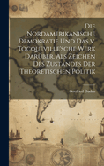 Die nordamerikanische Demokratie und das v. Tocqueville'sche Werk darber, als Zeichen des Zustandes der theoretischen Politik