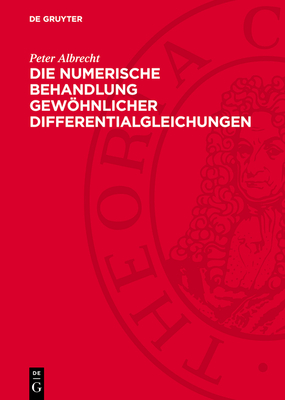 Die Numerische Behandlung Gewhnlicher Differentialgleichungen: Eine Einfhrung Unter Besonderer Bercksichtigung Zyklischer Verfahren - Albrecht, Peter