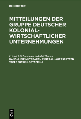 Die Nutzbaren Minerallagerstatten Von Deutsch-Ostafrika - Schumacher, Friedrich, and Thamm, Nikolai