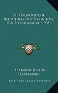 Die Okonomische Bedeutung Der Technik In Der Seeschiffahrt (1908)