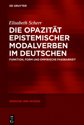 Die Opazit?t epistemischer Modalverben im Deutschen - Scherr, Elisabeth