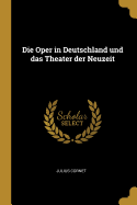 Die Oper in Deutschland Und Das Theater Der Neuzeit