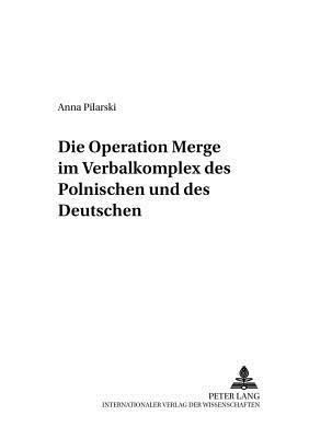 Die Operation Merge? Im Verbalkomplex Des Polnischen Und Des Deutschen - Katny, Andrzej (Editor), and Pilarski, Anna