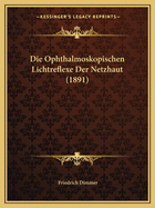 Die Ophthalmoskopischen Lichtreflexe Der Netzhaut (1891)