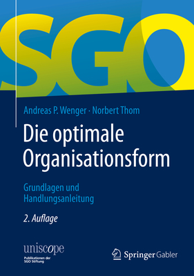 Die Optimale Organisationsform: Grundlagen Und Handlungsanleitung - Wenger, Andreas P, and Thom, Norbert