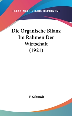 Die Organische Bilanz Im Rahmen Der Wirtschaft (1921) - Schmidt, F