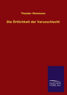 Die Ortlichkeit Der Varusschlacht - Mommsen, Theodor