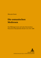 Die Osmanischen Medresen: Das Bildungswesen Und Seine Historischen Wurzeln Im Osmanischen Reich Von 1331-1600
