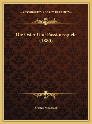 Die Oster Und Passionsspiele (1880) - Milchsack, Gustav