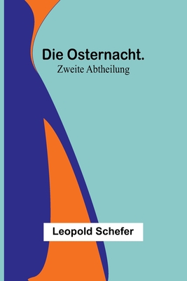 Die Osternacht. Zweite Abtheilung - Schefer, Leopold